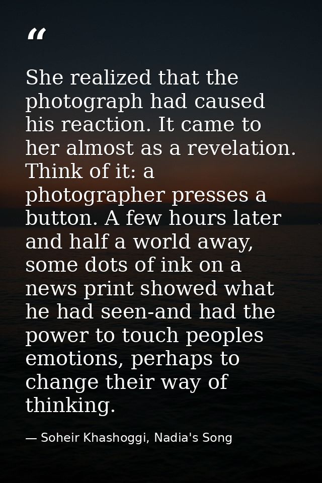 She realized that the photograph had caused his reaction. It came to her almost as a revelation. Think of it: a photogra — Soheir Khashoggi, Nadia's Song