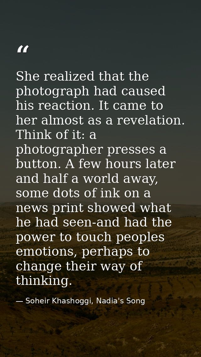 She realized that the photograph had caused his reaction. It came to her almost as a revelation. Think of it: a photogra — Soheir Khashoggi, Nadia's Song