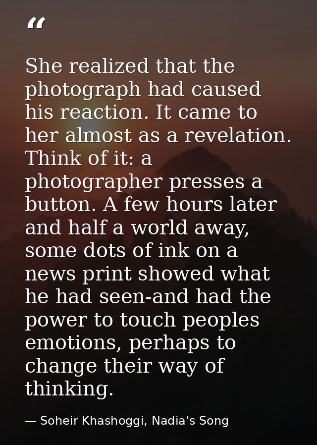 She realized that the photograph had caused his reaction. It came to her almost as a revelation. Think of it: a photogra — Soheir Khashoggi, Nadia's Song