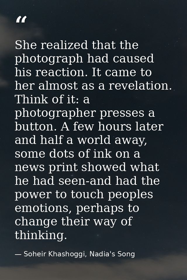 She realized that the photograph had caused his reaction. It came to her almost as a revelation. Think of it: a photogra — Soheir Khashoggi, Nadia's Song