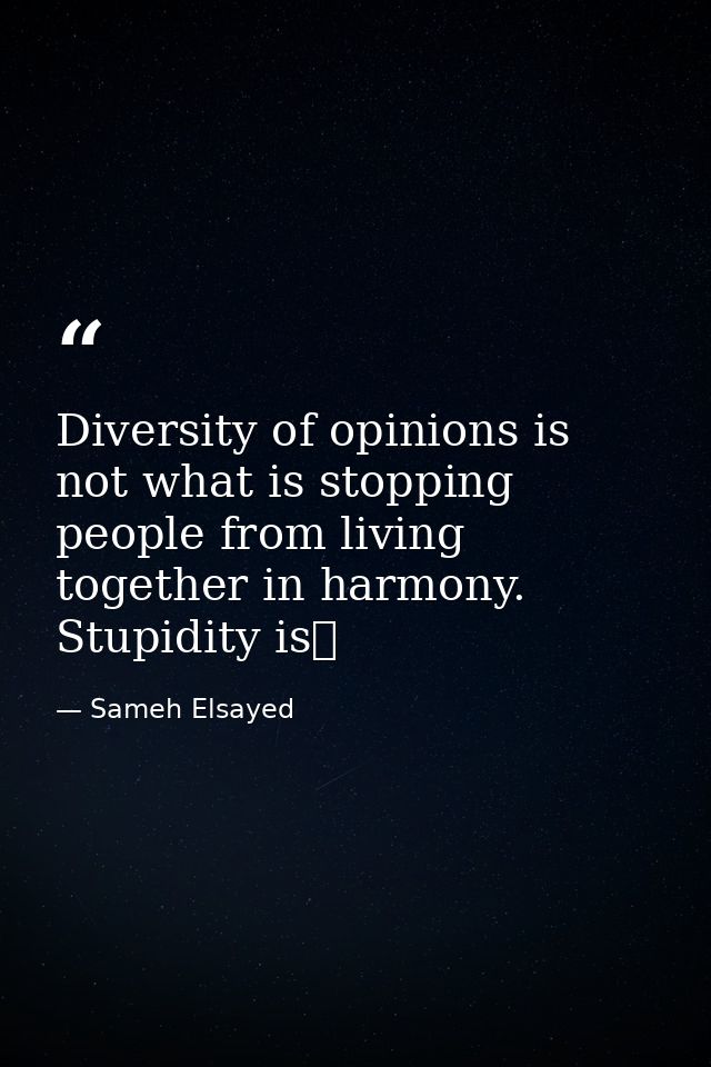 Diversity of opinions is not what is stopping people from living together in harmony. Stupidity isز — Sameh Elsayed