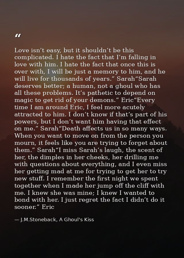 Love isn’t easy, but it shouldn’t be this complicated. I hate the fact that I’m falling in love with him. I hate the fac — J.M.Stoneback, A Ghoul's Kiss