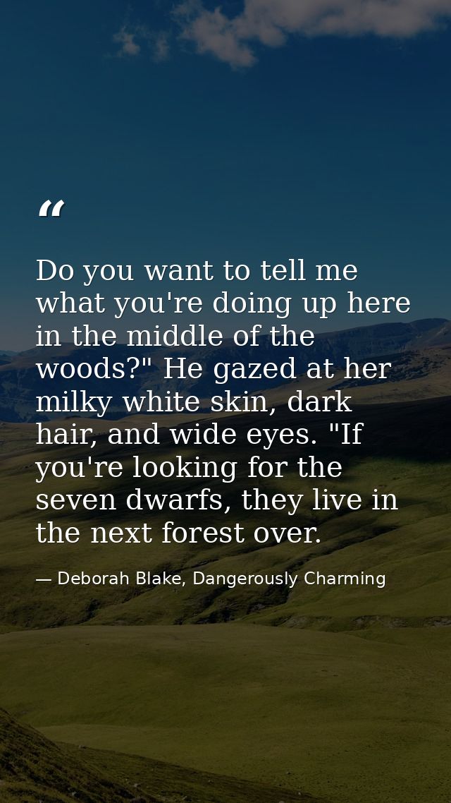 Do you want to tell me what you're doing up here in the middle of the woods?" He gazed at her milky white skin, dark hai — Deborah Blake, Dangerously Charming