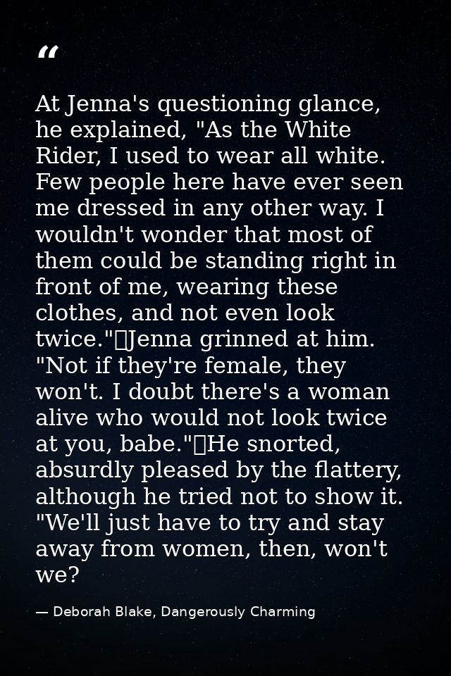 At Jenna's questioning glance, he explained, "As the White Rider, I used to wear all white. Few people here have ever se — Deborah Blake, Dangerously Charming