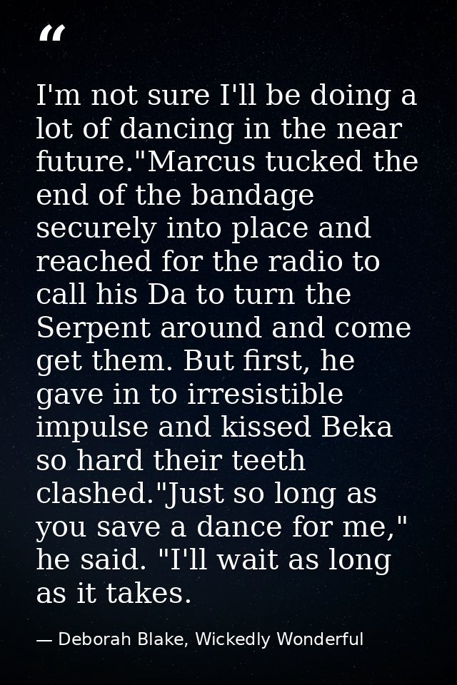 I'm not sure I'll be doing a lot of dancing in the near future."Marcus tucked the end of the bandage securely into place — Deborah Blake, Wickedly Wonderful