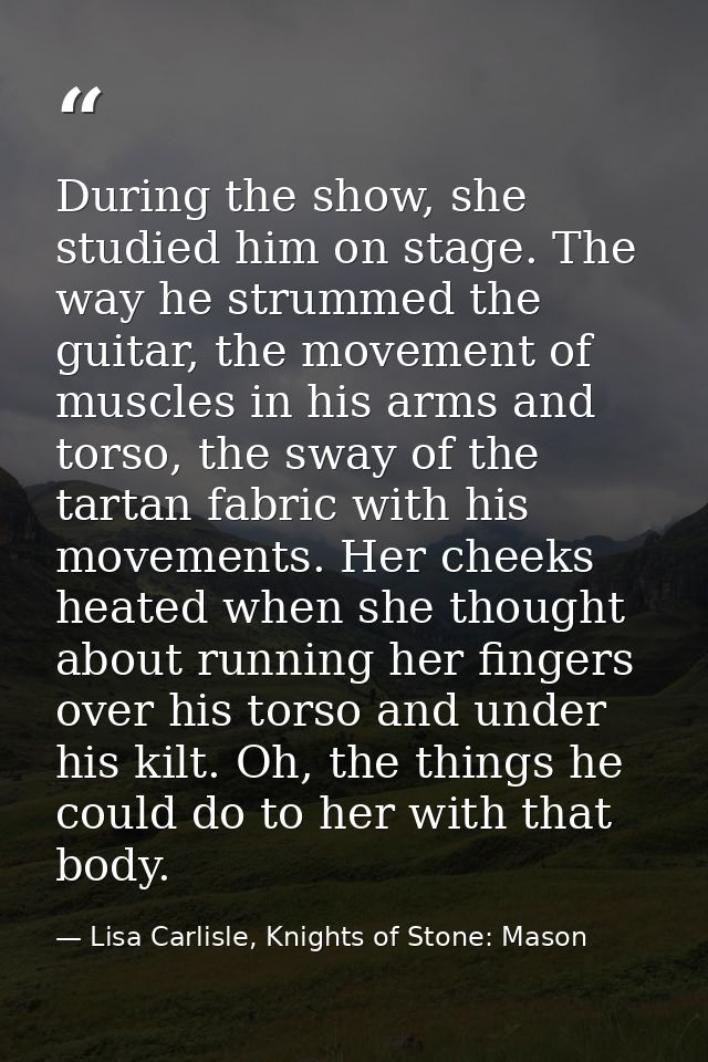 During the show, she studied him on stage. The way he strummed the guitar, the movement of muscles in his arms and torso — Lisa Carlisle, Knights of Stone: Mason