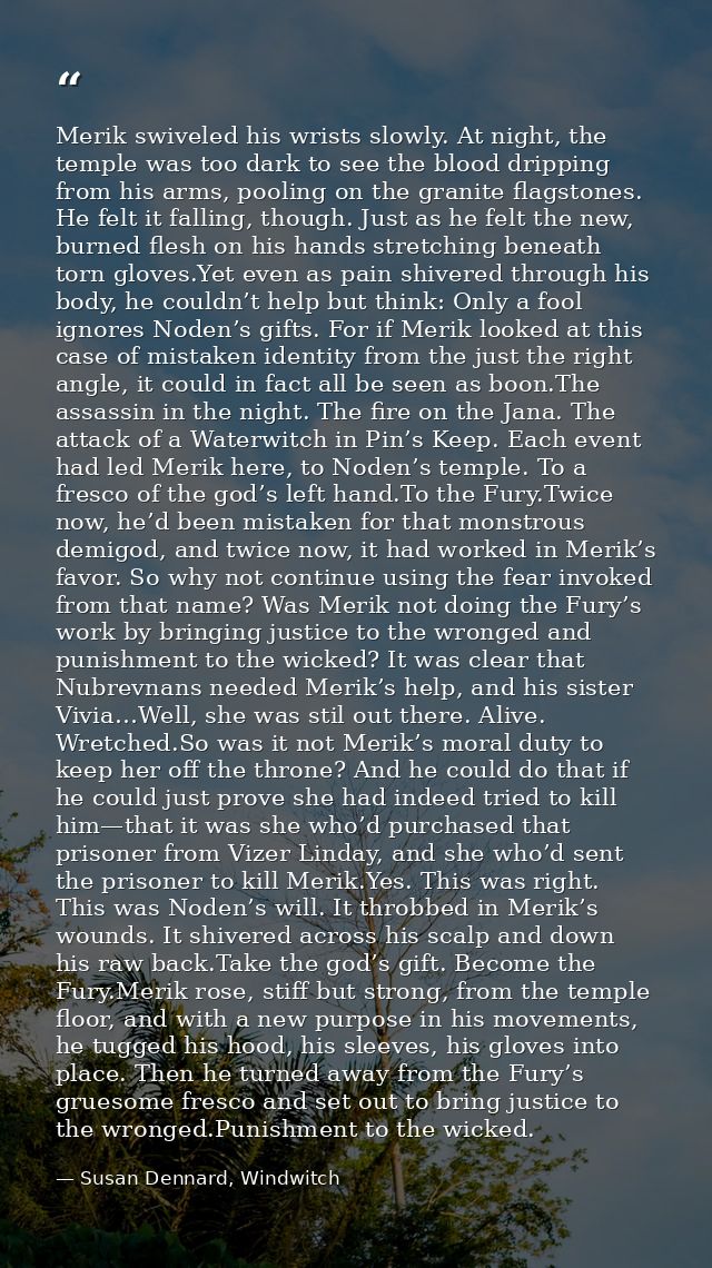 Merik swiveled his wrists slowly. At night, the temple was too dark to see the blood dripping from his arms, pooling on  — Susan Dennard, Windwitch
