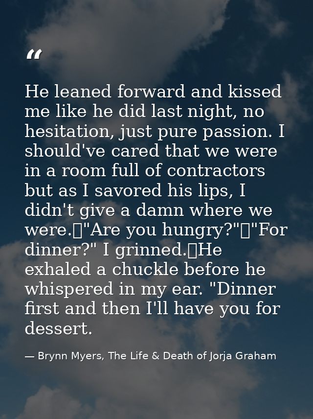 He leaned forward and kissed me like he did last night, no hesitation, just pure passion. I should've cared that we were — Brynn Myers, The Life & Death of Jorja Graham
