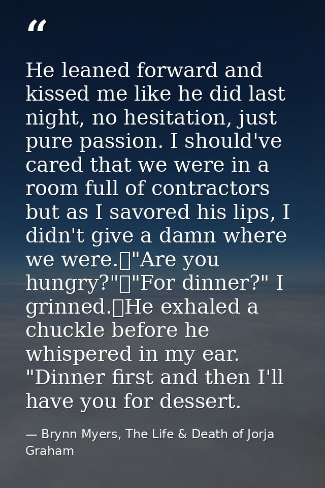 He leaned forward and kissed me like he did last night, no hesitation, just pure passion. I should've cared that we were — Brynn Myers, The Life & Death of Jorja Graham