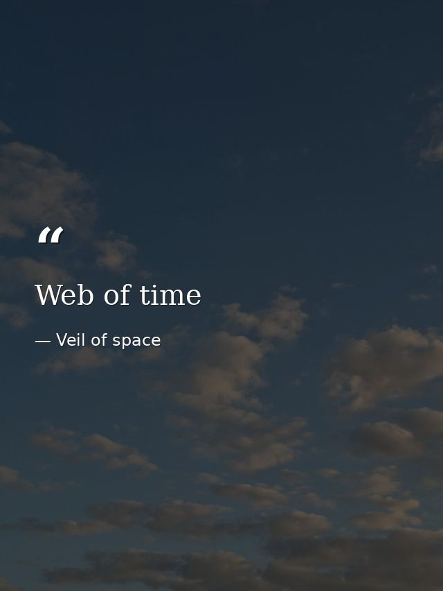 Web of time — Veil of space