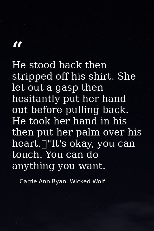 He stood back then stripped off his shirt. She let out a gasp then hesitantly put her hand out before pulling back. He t — Carrie Ann Ryan, Wicked Wolf