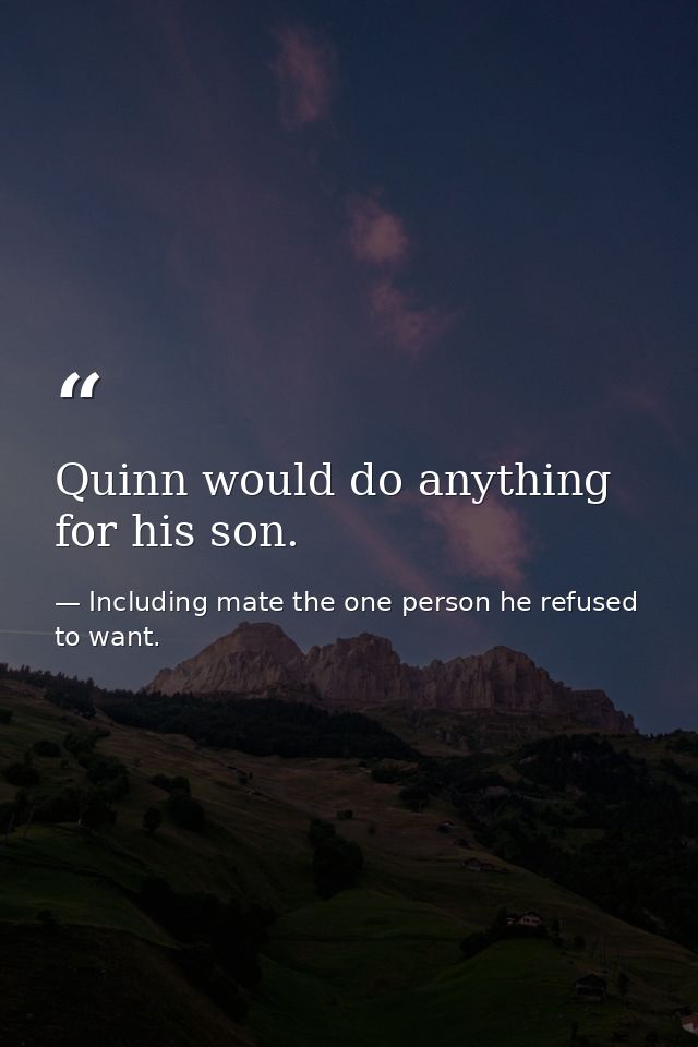 Quinn would do anything for his son. — Including mate the one person he refused to want.
