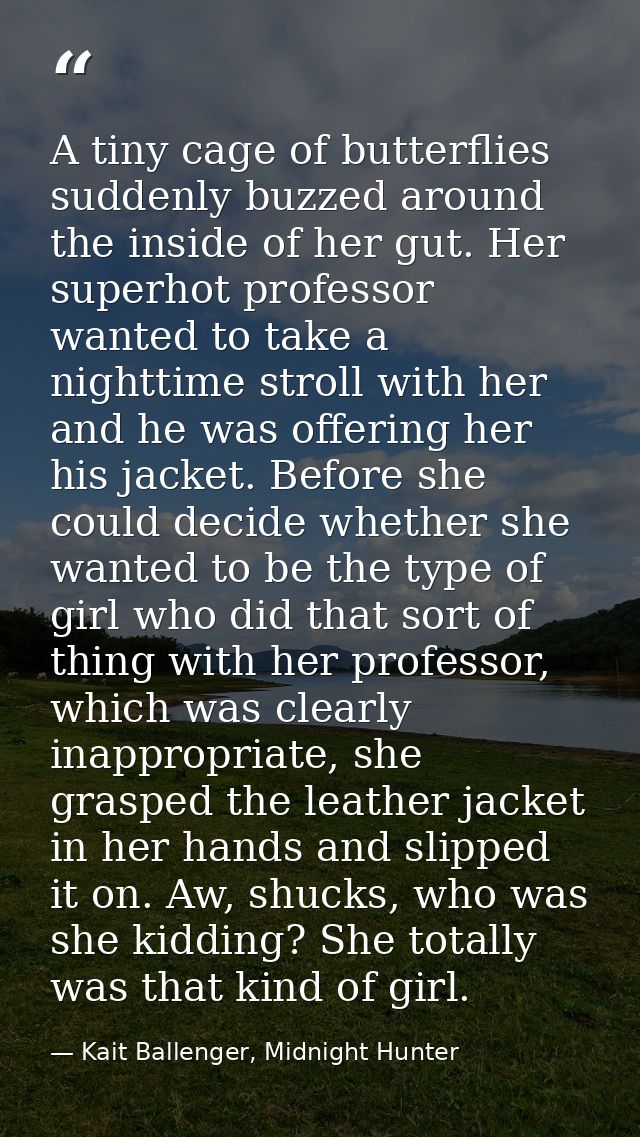 A tiny cage of butterflies suddenly buzzed around the inside of her gut. Her superhot professor wanted to take a nightti — Kait Ballenger, Midnight Hunter