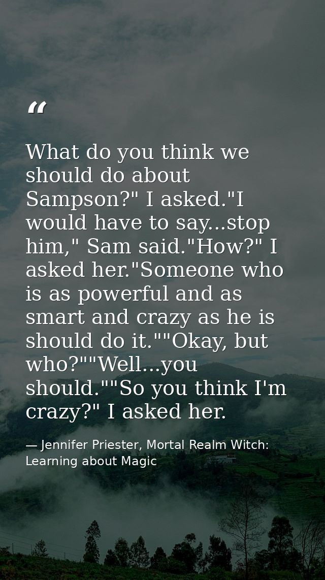 What do you think we should do about Sampson?" I asked."I would have to say...stop him," Sam said."How?" I asked her."So — Jennifer Priester, Mortal Realm Witch: Learning about Magic