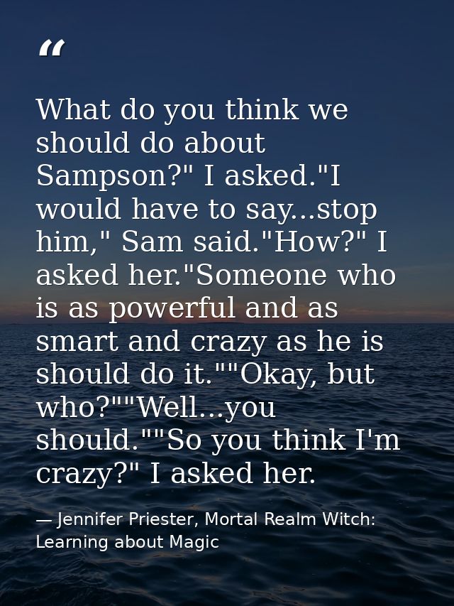 What do you think we should do about Sampson?" I asked."I would have to say...stop him," Sam said."How?" I asked her."So — Jennifer Priester, Mortal Realm Witch: Learning about Magic