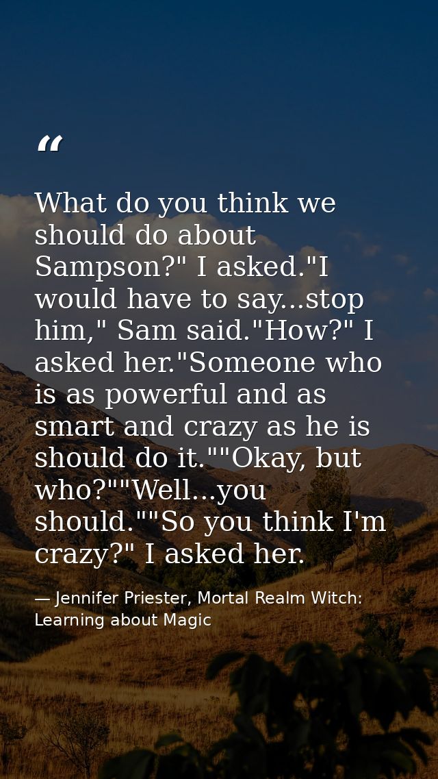 What do you think we should do about Sampson?" I asked."I would have to say...stop him," Sam said."How?" I asked her."So — Jennifer Priester, Mortal Realm Witch: Learning about Magic