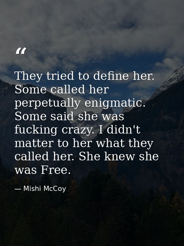 They tried to define her. Some called her perpetually enigmatic. Some said she was fucking crazy. I didn't matter to her — Mishi McCoy
