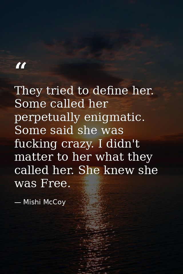 They tried to define her. Some called her perpetually enigmatic. Some said she was fucking crazy. I didn't matter to her — Mishi McCoy