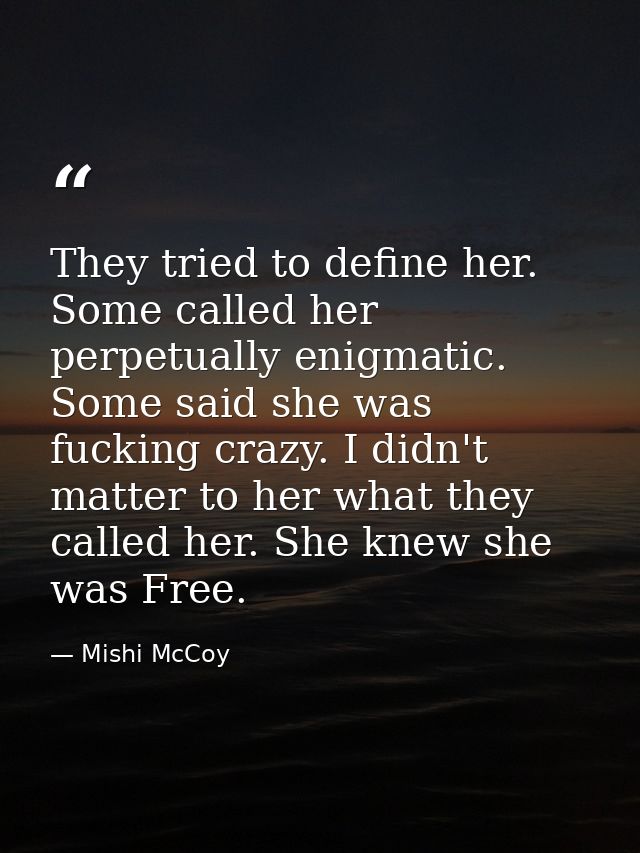 They tried to define her. Some called her perpetually enigmatic. Some said she was fucking crazy. I didn't matter to her — Mishi McCoy