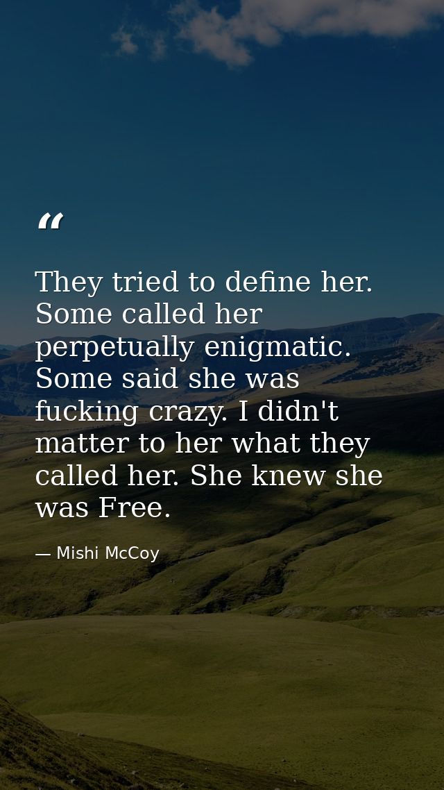 They tried to define her. Some called her perpetually enigmatic. Some said she was fucking crazy. I didn't matter to her — Mishi McCoy