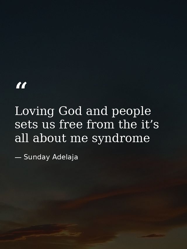 Loving God and people sets us free from the it’s all about me syndrome — Sunday Adelaja