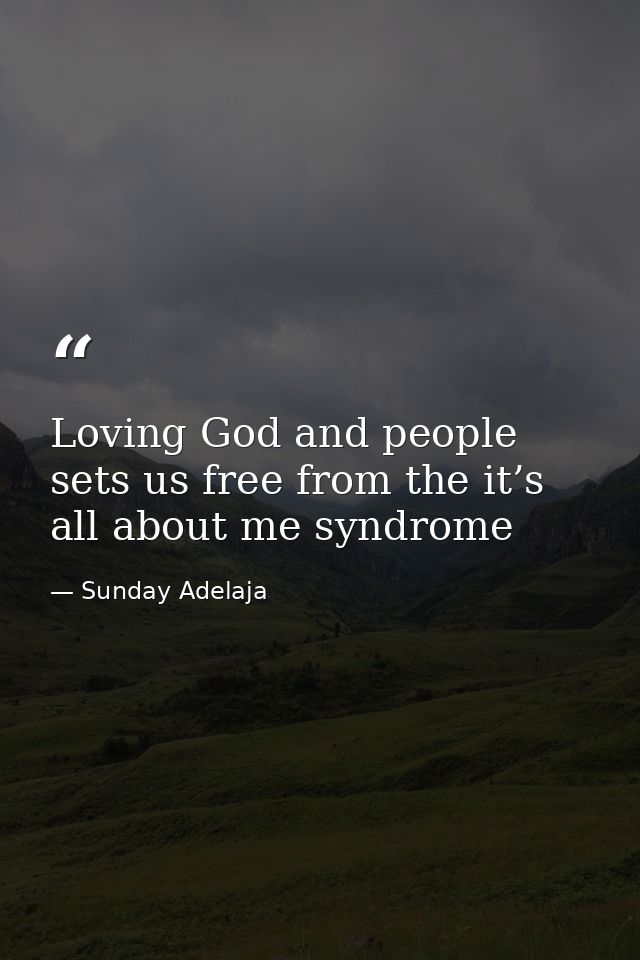 Loving God and people sets us free from the it’s all about me syndrome — Sunday Adelaja