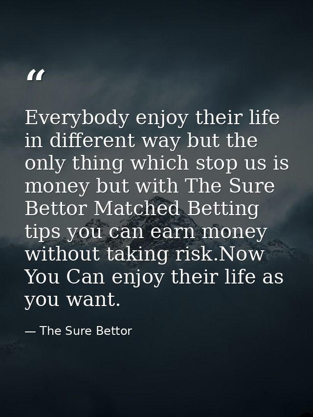 Everybody enjoy their life in different way but the only thing which stop us is money but with The Sure Bettor Matched B — The Sure Bettor