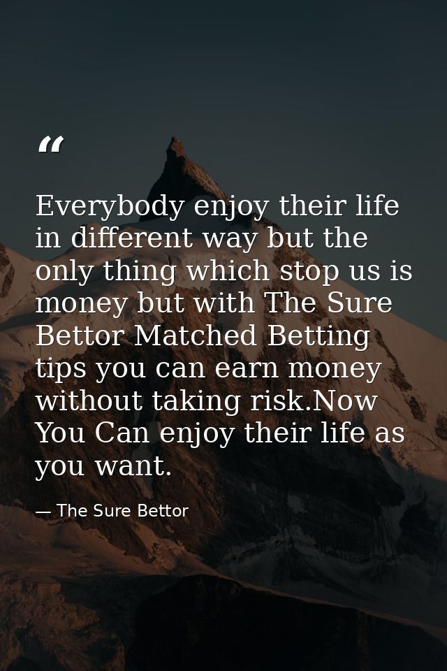 Everybody enjoy their life in different way but the only thing which stop us is money but with The Sure Bettor Matched B — The Sure Bettor