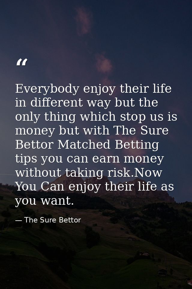 Everybody enjoy their life in different way but the only thing which stop us is money but with The Sure Bettor Matched B — The Sure Bettor