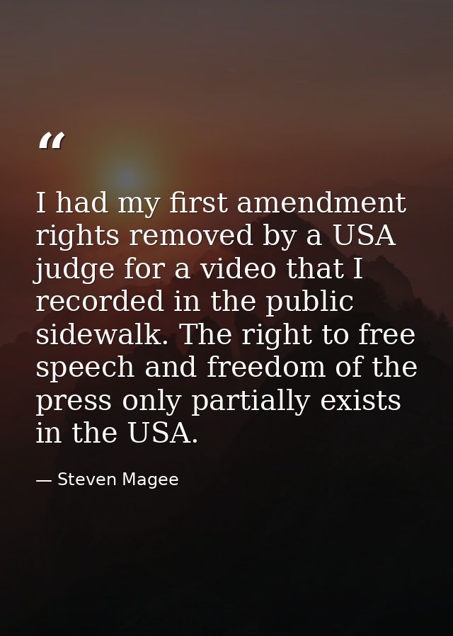 I had my first amendment rights removed by a USA judge for a video that I recorded in the public sidewalk. The right to  — Steven Magee