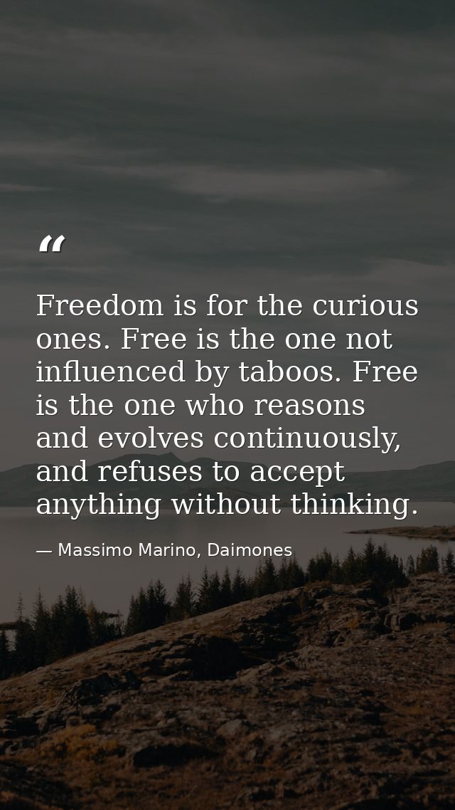 Freedom is for the curious ones. Free is the one not influenced by taboos. Free is the one who reasons and evolves conti — Massimo Marino, Daimones