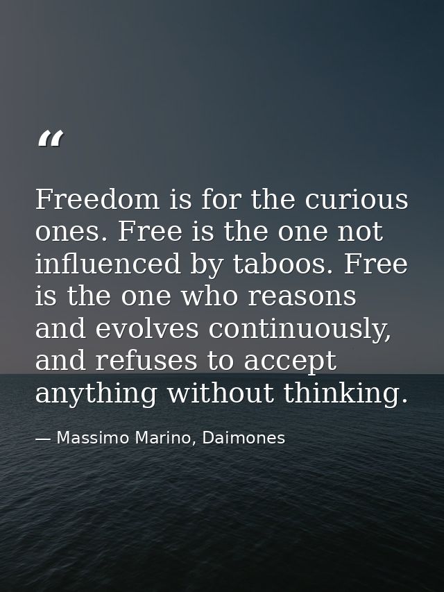 Freedom is for the curious ones. Free is the one not influenced by taboos. Free is the one who reasons and evolves conti — Massimo Marino, Daimones