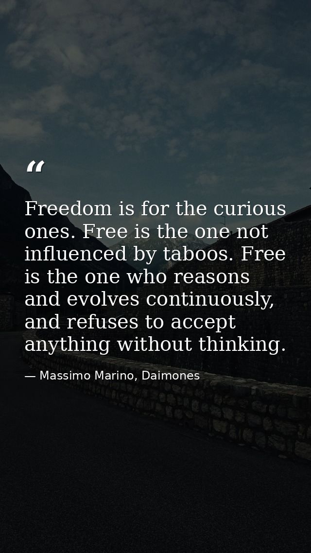 Freedom is for the curious ones. Free is the one not influenced by taboos. Free is the one who reasons and evolves conti — Massimo Marino, Daimones