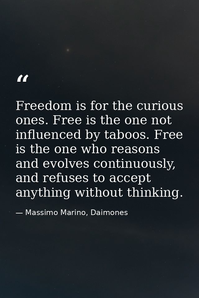 Freedom is for the curious ones. Free is the one not influenced by taboos. Free is the one who reasons and evolves conti — Massimo Marino, Daimones
