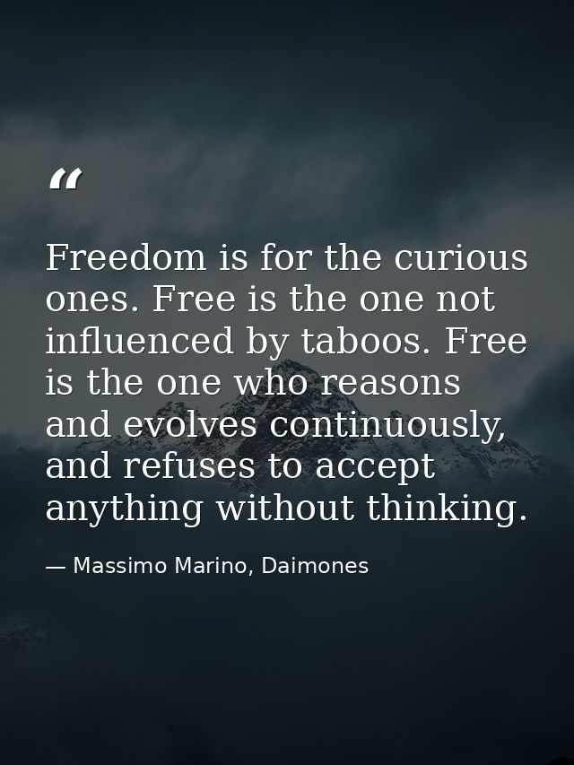 Freedom is for the curious ones. Free is the one not influenced by taboos. Free is the one who reasons and evolves conti — Massimo Marino, Daimones