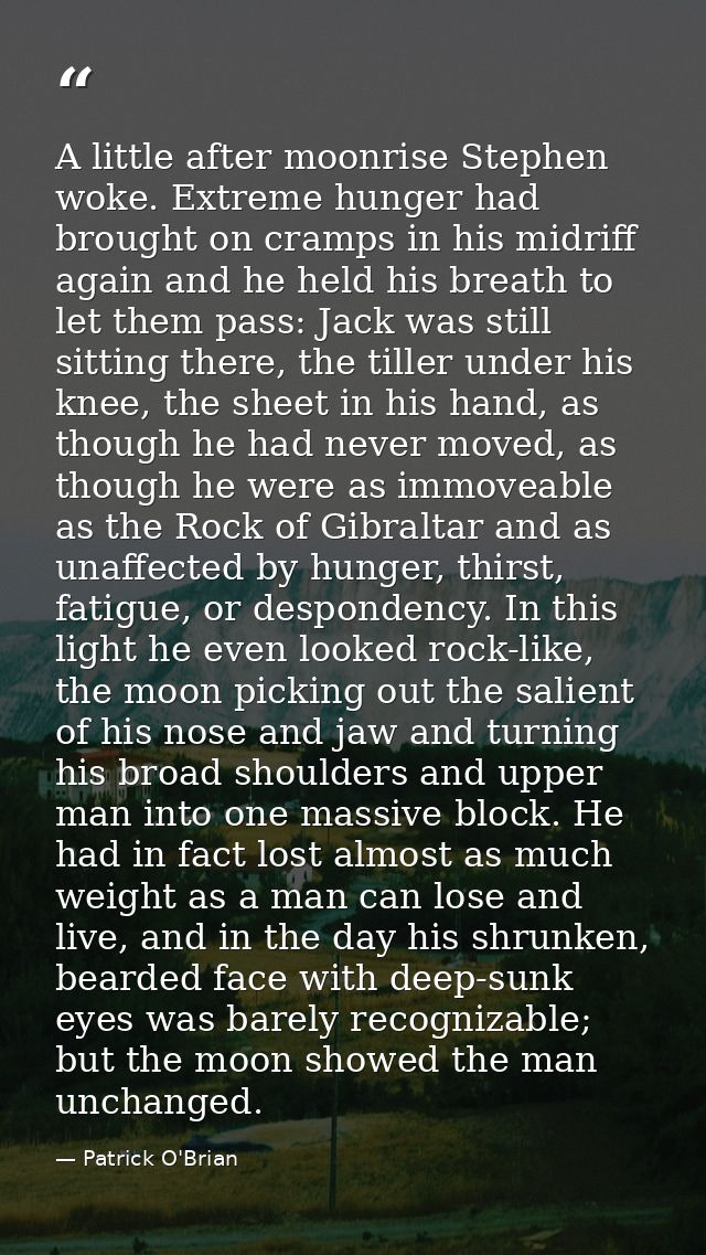 A little after moonrise Stephen woke. Extreme hunger had brought on cramps in his midriff again and he held his breath t — Patrick O'Brian