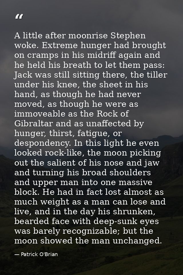 A little after moonrise Stephen woke. Extreme hunger had brought on cramps in his midriff again and he held his breath t — Patrick O'Brian
