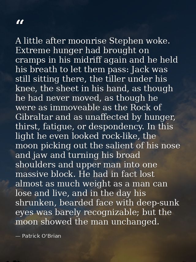 A little after moonrise Stephen woke. Extreme hunger had brought on cramps in his midriff again and he held his breath t — Patrick O'Brian