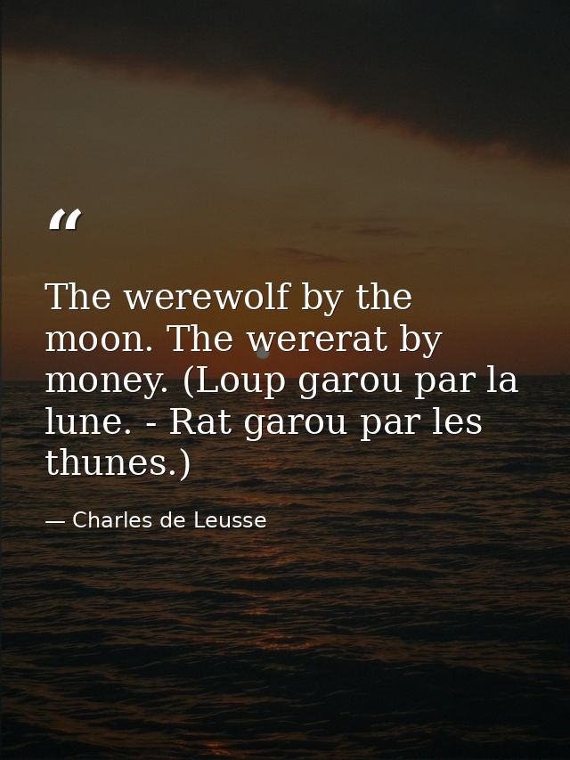 The werewolf by the moon. The wererat by money. (Loup garou par la lune. - Rat garou par les thunes.) — Charles de Leusse