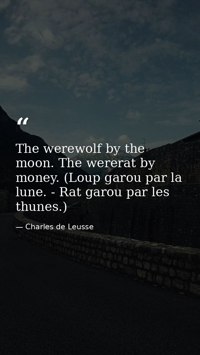 The werewolf by the moon. The wererat by money. (Loup garou par la lune. - Rat garou par les thunes.) — Charles de Leusse