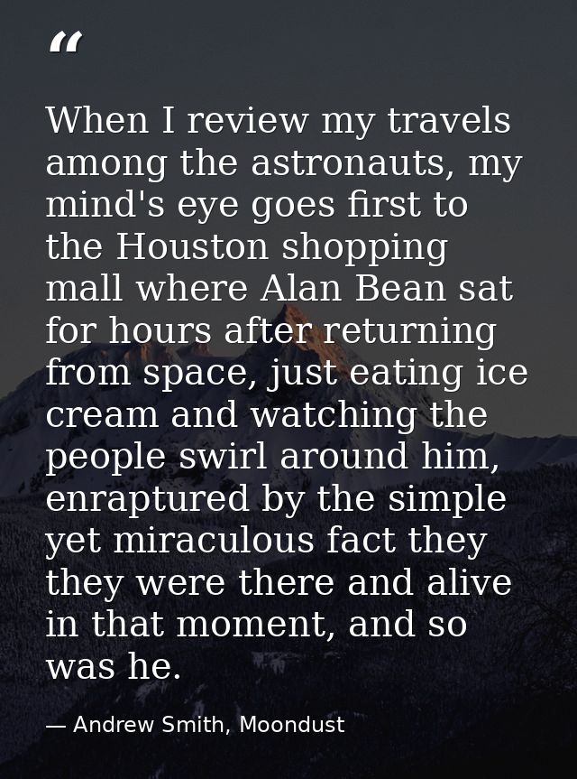 When I review my travels among the astronauts, my mind's eye goes first to the Houston shopping mall where Alan Bean sat — Andrew Smith, Moondust