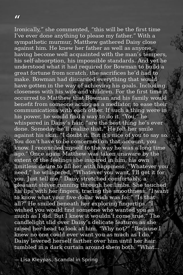 Ironically,” she commented, “this will be the first time I’ve ever done anything to please my father.” With a sympatheti — Lisa Kleypas, Scandal in Spring