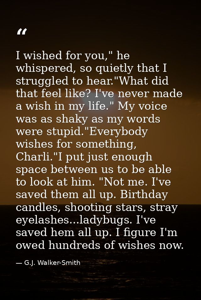 I wished for you," he whispered, so quietly that I struggled to hear."What did that feel like? I've never made a wish in — G.J. Walker-Smith