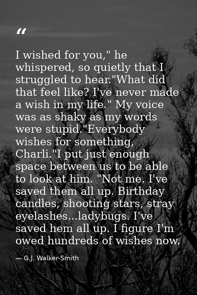 I wished for you," he whispered, so quietly that I struggled to hear."What did that feel like? I've never made a wish in — G.J. Walker-Smith