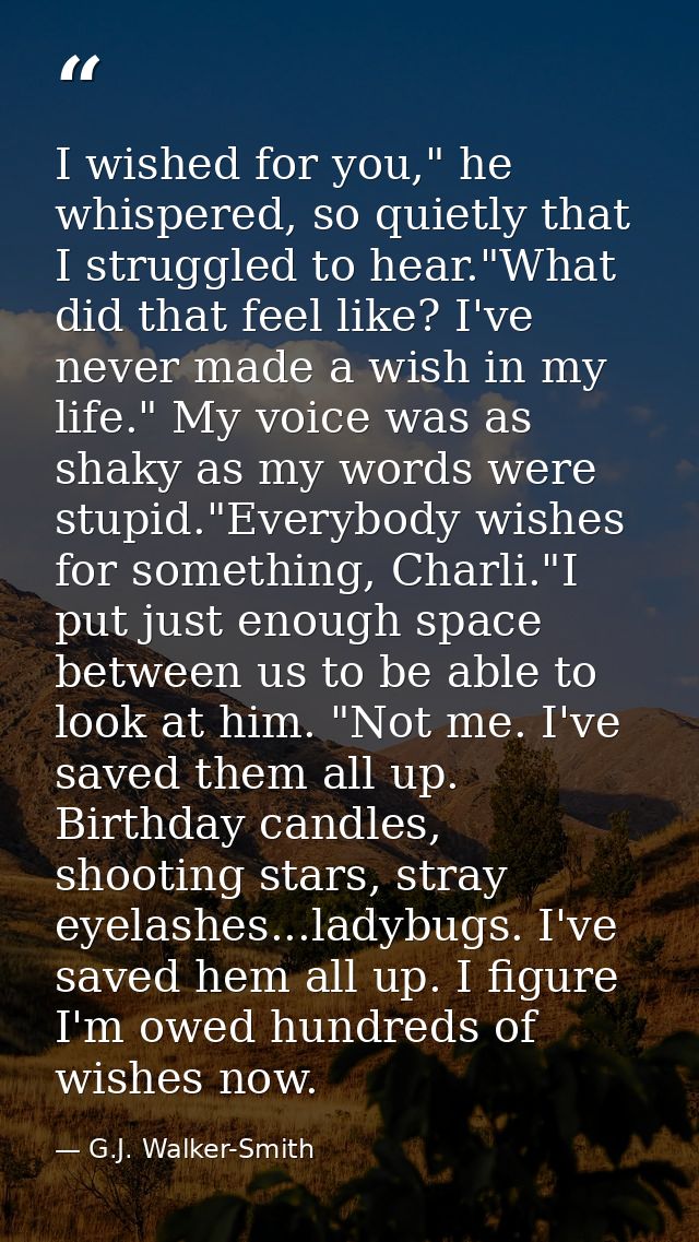 I wished for you," he whispered, so quietly that I struggled to hear."What did that feel like? I've never made a wish in — G.J. Walker-Smith