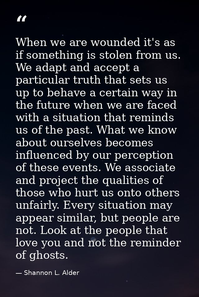 When we are wounded it's as if something is stolen from us. We adapt and accept a particular truth that sets us up to be — Shannon L. Alder