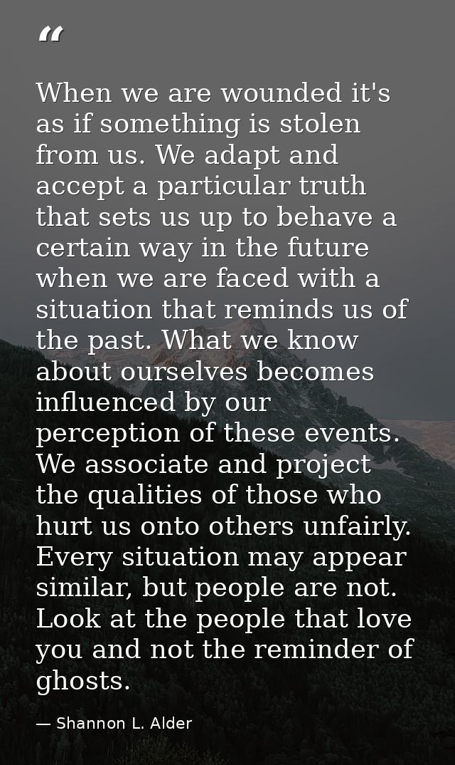 When we are wounded it's as if something is stolen from us. We adapt and accept a particular truth that sets us up to be — Shannon L. Alder