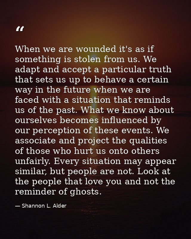 When we are wounded it's as if something is stolen from us. We adapt and accept a particular truth that sets us up to be — Shannon L. Alder