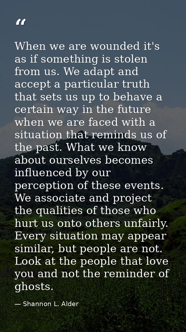 When we are wounded it's as if something is stolen from us. We adapt and accept a particular truth that sets us up to be — Shannon L. Alder
