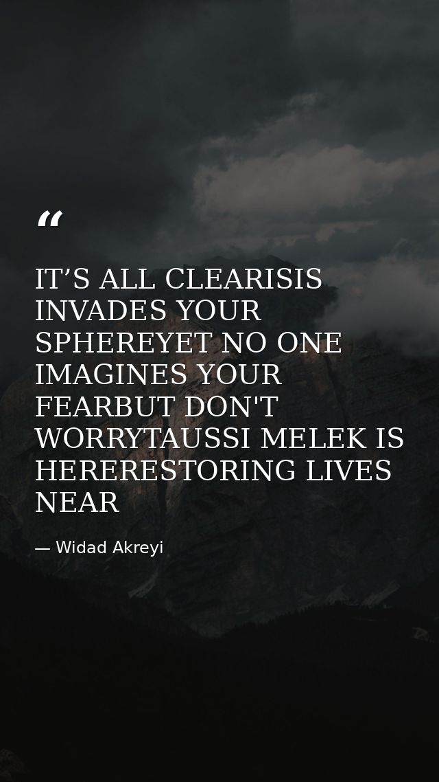 IT’S ALL CLEARISIS INVADES YOUR SPHEREYET NO ONE IMAGINES YOUR FEARBUT DON'T WORRYTAUSSI MELEK IS HERERESTORING LIVES NE — Widad Akreyi